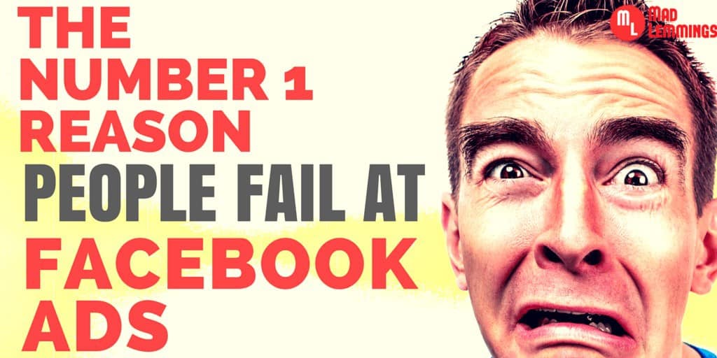 The Number One Reason People Fail With Facebook Ads Its Not What You